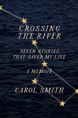 Crossing the River: Seven Stories That Saved My Life, A Memoir цена и информация | Биографии, автобиогафии, мемуары | kaup24.ee