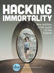 Hacking Immortality: New Realities in the Quest to Live Forever hind ja info | Ühiskonnateemalised raamatud | kaup24.ee