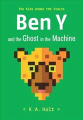 Ben Y and the Ghost in the Machine: The Kids Under the Stairs цена и информация | Книги для подростков и молодежи | kaup24.ee