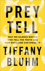 Prey Tell - Why We Silence Women Who Tell the Truth and How Everyone Can Speak Up: Why We Silence Women Who Tell the Truth and How Everyone Can Speak Up hind ja info | Ühiskonnateemalised raamatud | kaup24.ee