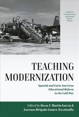 Teaching Modernization: Spanish and Latin American Educational Reform in the Cold War hind ja info | Ühiskonnateemalised raamatud | kaup24.ee