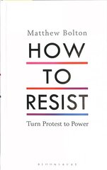 How to Resist: Turn Protest to Power цена и информация | Книги по социальным наукам | kaup24.ee