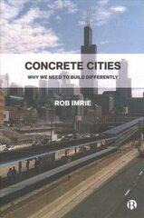 Concrete Cities: Why We Need to Build Differently hind ja info | Ühiskonnateemalised raamatud | kaup24.ee