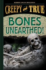 Bones Unearthed!: (Creepy and True #3) hind ja info | Noortekirjandus | kaup24.ee
