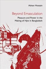 Beyond Emasculation: Pleasure and Power in the Making of hijra in Bangladesh New edition цена и информация | Книги по социальным наукам | kaup24.ee