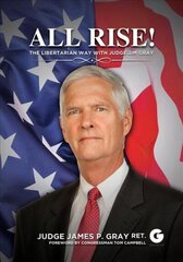 All Rise!: The Libertarian Way with Judge Jim Gray hind ja info | Ühiskonnateemalised raamatud | kaup24.ee
