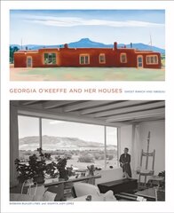 Georgia O'Keeffe and Her Houses: Ghost Ranch and Abiquiu: Ghost Ranch and Abiquiu hind ja info | Arhitektuuriraamatud | kaup24.ee