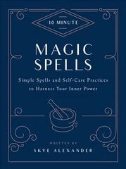 10-Minute Magic Spells: Simple Spells and Self-Care Practices to Harness Your Inner Power Revised Edition цена и информация | Самоучители | kaup24.ee