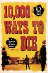 10,000 Ways to Die: A Director's Take on the Italian Western 2nd ed. цена и информация | Книги об искусстве | kaup24.ee