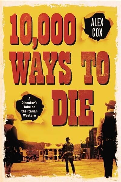 10,000 Ways to Die: A Director's Take on the Italian Western 2nd ed. цена и информация | Kunstiraamatud | kaup24.ee