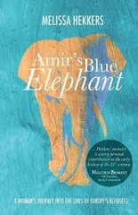 Amir's Blue Elephant: A woman's journey into the lives of Europe's refugees hind ja info | Ühiskonnateemalised raamatud | kaup24.ee