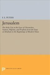 Jerusalem: The Holy City in the Eyes of Chroniclers, Visitors, Pilgrims, and Prophets from the Days of Abraham to the Beginnings of Modern Times hind ja info | Ühiskonnateemalised raamatud | kaup24.ee