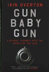 Gun Baby Gun: A Bloody Journey into the World of the Gun Main hind ja info | Ühiskonnateemalised raamatud | kaup24.ee
