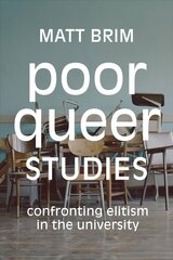 Poor Queer Studies: Confronting Elitism in the University цена и информация | Книги по социальным наукам | kaup24.ee