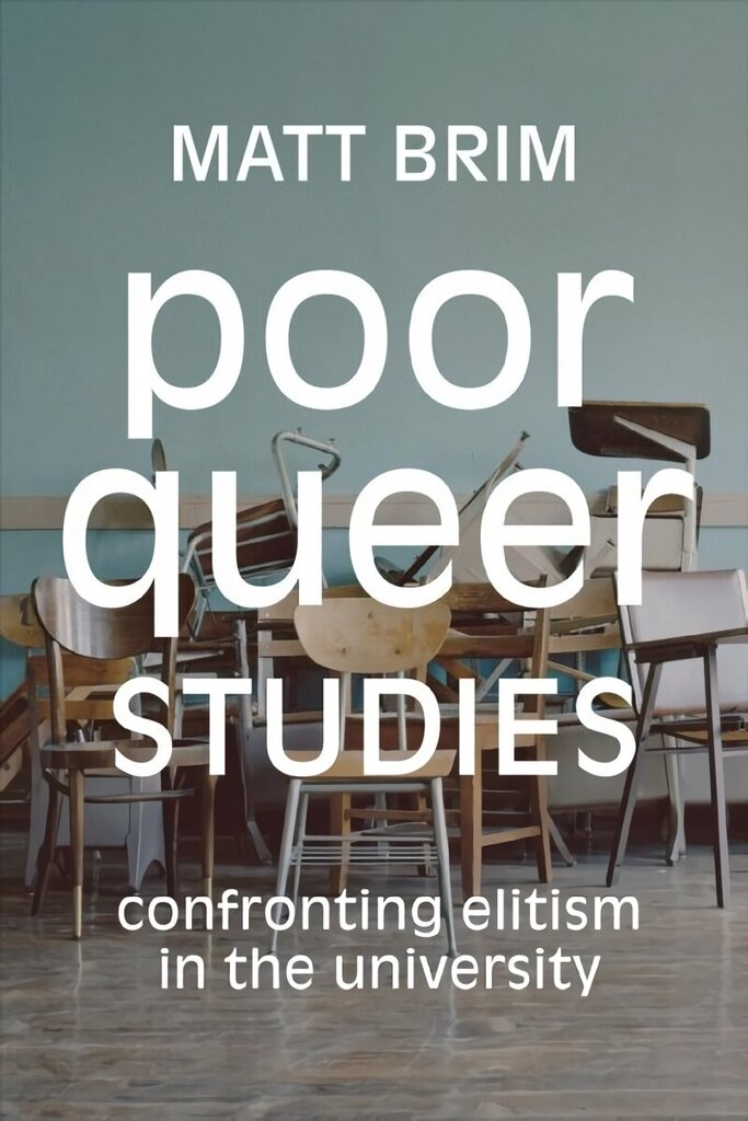 Poor Queer Studies: Confronting Elitism in the University цена и информация | Ühiskonnateemalised raamatud | kaup24.ee