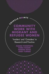 Community Work with Migrant and Refugee Women: 'Insiders' and 'Outsiders' in Research and Practice цена и информация | Книги по социальным наукам | kaup24.ee