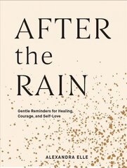 After the Rain: Gentle Reminders for Healing, Courage, and Self-Love цена и информация | Самоучители | kaup24.ee