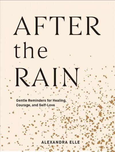 After the Rain: Gentle Reminders for Healing, Courage, and Self-Love цена и информация | Eneseabiraamatud | kaup24.ee