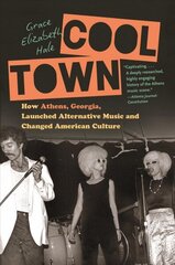 Cool Town: How Athens, Georgia, Launched Alternative Music and Changed American Culture цена и информация | Книги по социальным наукам | kaup24.ee