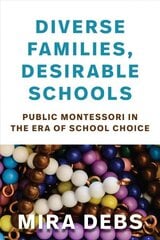 Diverse Families, Desirable Schools: Public Montessori in the Era of School Choice цена и информация | Книги по социальным наукам | kaup24.ee