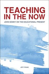 Teaching in the Now: John Dewey on the Educational Present цена и информация | Книги по социальным наукам | kaup24.ee