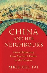 China and Her Neighbours: Asian Diplomacy from Ancient History to the Present hind ja info | Ajalooraamatud | kaup24.ee