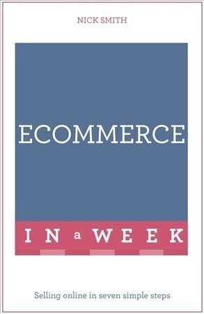 eCommerce In A Week: Selling Online In Seven Simple Steps цена и информация | Majandusalased raamatud | kaup24.ee