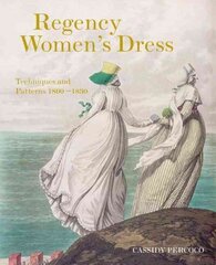 Regency Women's Dress: Techniques and Patterns 1800-1830 hind ja info | Kunstiraamatud | kaup24.ee