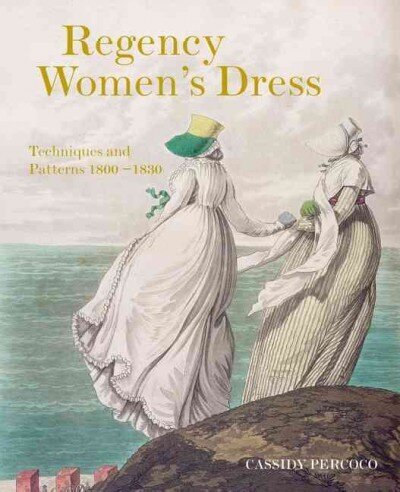 Regency Women's Dress: Techniques and Patterns 1800-1830 hind ja info | Kunstiraamatud | kaup24.ee