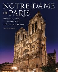 Notre-Dame de Paris: History, Art, and Revival from 1163 to Tomorrow цена и информация | Книги по архитектуре | kaup24.ee