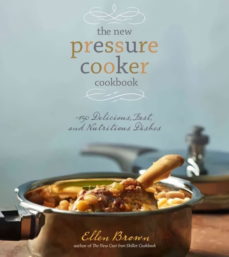 New Pressure Cooker Cookbook: 150 Delicious, Fast, and Nutritious Dishes hind ja info | Retseptiraamatud  | kaup24.ee