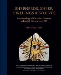 Shepherds, Sheep, Hirelings & Wolves: An Anthology of Christian Currents in English Life since 550 AD цена и информация | Исторические книги | kaup24.ee