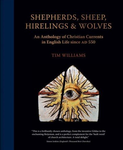 Shepherds, Sheep, Hirelings & Wolves: An Anthology of Christian Currents in English Life since 550 AD hind ja info | Ajalooraamatud | kaup24.ee