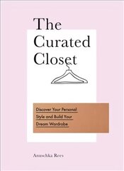 Curated Closet: Discover Your Personal Style and Build Your Dream Wardrobe цена и информация | Самоучители | kaup24.ee