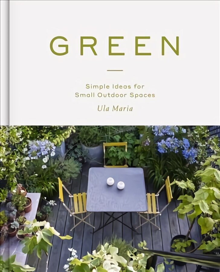 Green: Simple Ideas for Small Outdoor Spaces hind ja info | Aiandusraamatud | kaup24.ee