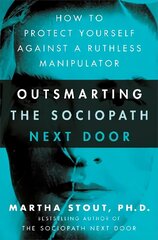 Outsmarting the Sociopath Next Door: How to Protect Yourself Against a Ruthless Manipulator цена и информация | Самоучители | kaup24.ee