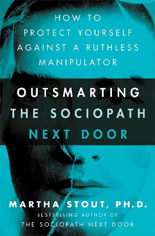 Outsmarting the Sociopath Next Door: How to Protect Yourself Against a Ruthless Manipulator hind ja info | Eneseabiraamatud | kaup24.ee