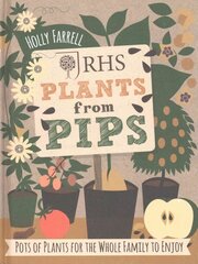 RHS Plants from Pips: Pots of plants for the whole family to enjoy цена и информация | Книги по садоводству | kaup24.ee