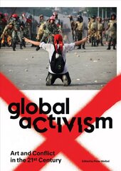 Global Activism: Art and Conflict in the 21st Century hind ja info | Kunstiraamatud | kaup24.ee