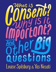 What is Consent? Why is it Important? And Other Big Questions цена и информация | Книги для подростков и молодежи | kaup24.ee