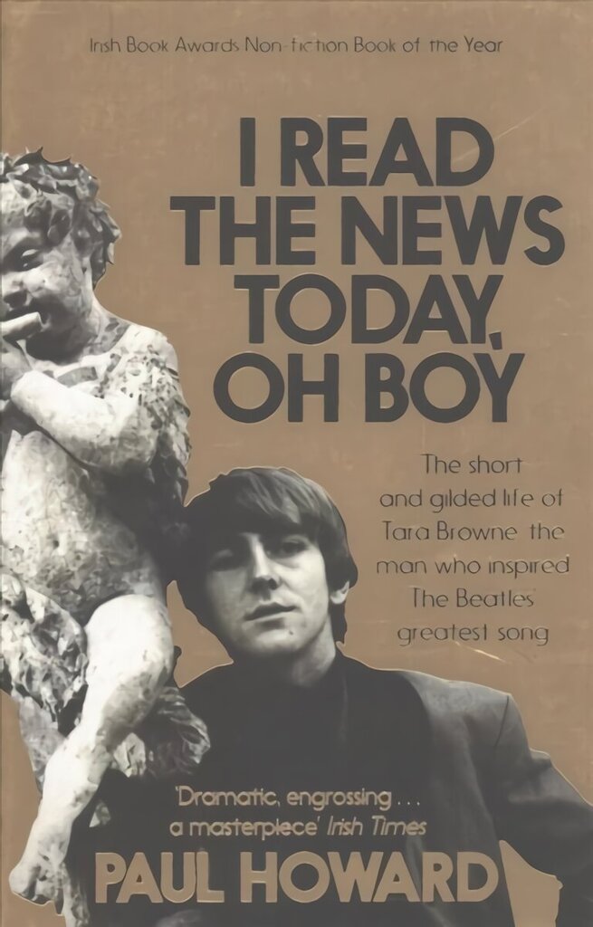 I Read the News Today, Oh Boy: The short and gilded life of Tara Browne, the man who inspired The Beatles' greatest song Main Market Ed. hind ja info | Elulooraamatud, biograafiad, memuaarid | kaup24.ee