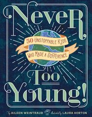 Never Too Young!: 50 Unstoppable Kids Who Made a Difference hind ja info | Noortekirjandus | kaup24.ee