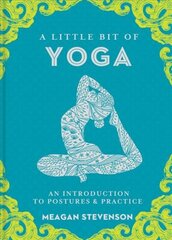 Little Bit of Yoga, A: An Introduction to Posture & Practice hind ja info | Eneseabiraamatud | kaup24.ee