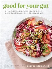 Good For Your Gut: A Plant-Based Digestive Health Guide and Nourishing Recipes for Living Well hind ja info | Eneseabiraamatud | kaup24.ee