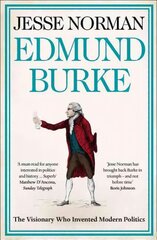 Edmund Burke: The Visionary Who Invented Modern Politics цена и информация | Биографии, автобиогафии, мемуары | kaup24.ee