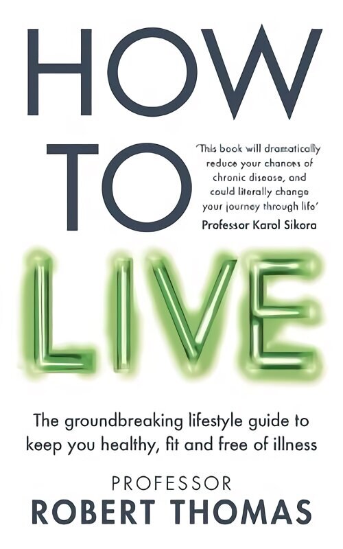 How to Live: A lifestyle manual to avoid chronic disease and live a long and healthy life hind ja info | Eneseabiraamatud | kaup24.ee