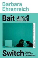 Bait And Switch: The Futile Pursuit of the Corporate Dream hind ja info | Ühiskonnateemalised raamatud | kaup24.ee