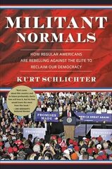 Militant Normals: How Regular Americans Are Rebelling Against the Elite to Reclaim Our Democracy hind ja info | Ühiskonnateemalised raamatud | kaup24.ee