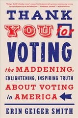 Thank You for Voting: The Maddening, Enlightening, Inspiring Truth about Voting in America hind ja info | Ühiskonnateemalised raamatud | kaup24.ee