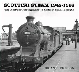 Scottish Steam 1948-1966: The Railway Photographs of Andrew Grant Forsyth hind ja info | Ühiskonnateemalised raamatud | kaup24.ee